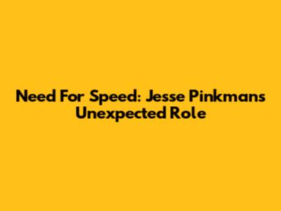 Need For Speed: Jesse Pinkman's Unexpected Role