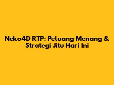 Neko4D RTP: Peluang Menang & Strategi Jitu Hari Ini
