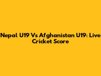 Nepal U19 Vs Afghanistan U19: Live Cricket Score