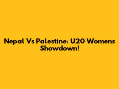 Nepal Vs Palestine: U20 Women's Showdown!