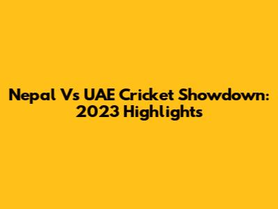 Nepal Vs UAE Cricket Showdown: 2023 Highlights