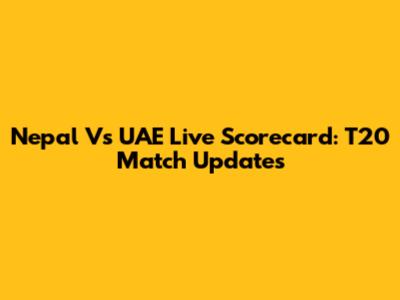 Nepal Vs UAE Live Scorecard: T20 Match Updates
