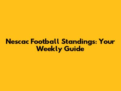 Nescac Football Standings: Your Weekly Guide