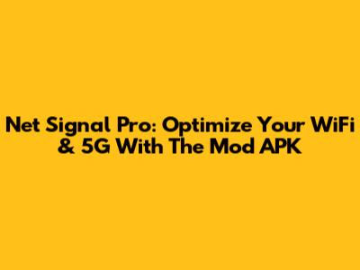 Net Signal Pro: Optimize Your WiFi & 5G With The Mod APK