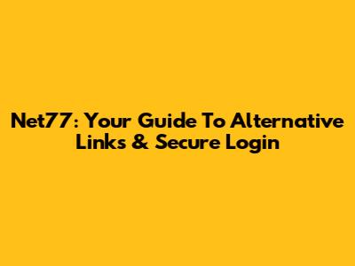 Net77: Your Guide To Alternative Links & Secure Login