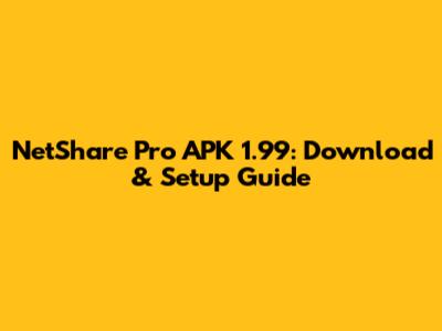 NetShare Pro APK 1.99: Download & Setup Guide