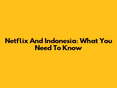 Netflix And Indonesia: What You Need To Know