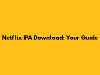 Netflix IPA Download: Your Guide