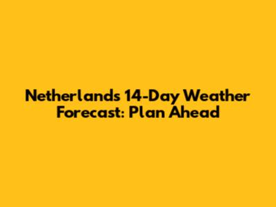 Netherlands 14-Day Weather Forecast: Plan Ahead