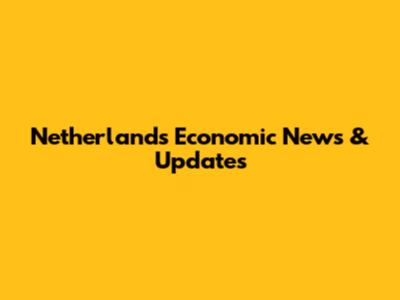 Netherlands Economic News & Updates
