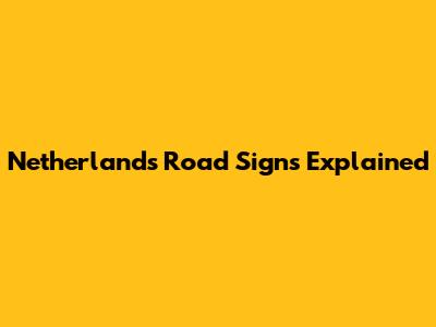 Netherlands Road Signs Explained