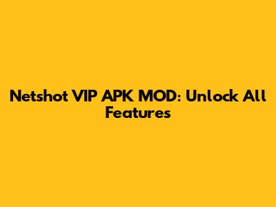 Netshot VIP APK MOD: Unlock All Features