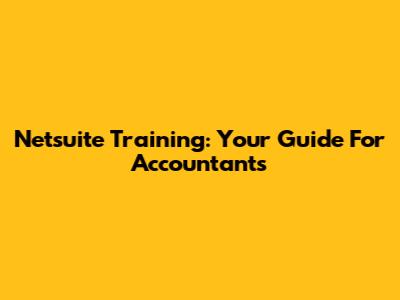 Netsuite Training: Your Guide For Accountants