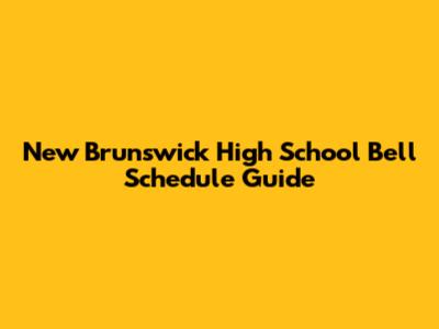 New Brunswick High School Bell Schedule Guide