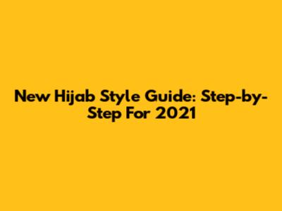New Hijab Style Guide: Step-by-Step For 2021