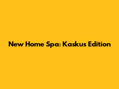 New Home Spa: Kaskus Edition