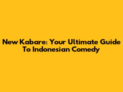 New Kabare: Your Ultimate Guide To Indonesian Comedy