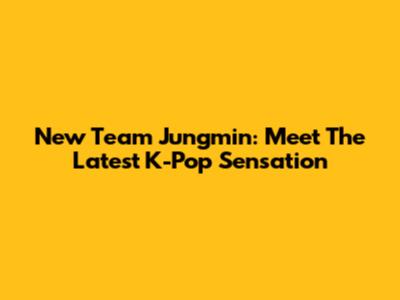 New Team Jungmin: Meet The Latest K-Pop Sensation