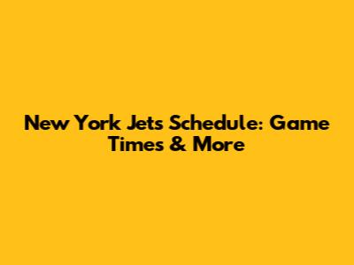 New York Jets Schedule: Game Times & More
