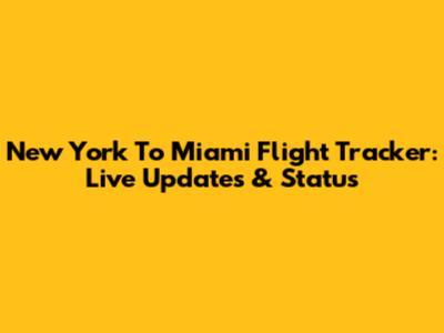 New York To Miami Flight Tracker: Live Updates & Status