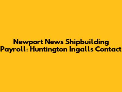 Newport News Shipbuilding Payroll: Huntington Ingalls Contact