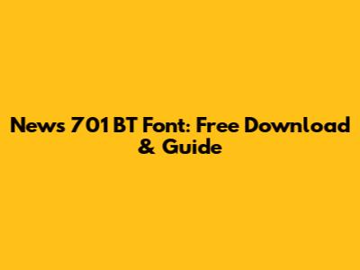 News 701 BT Font: Free Download & Guide
