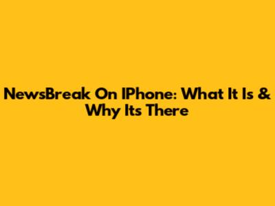 NewsBreak On IPhone: What It Is & Why It's There