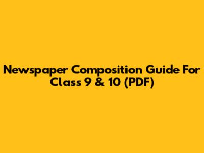 Newspaper Composition Guide For Class 9 & 10 (PDF)