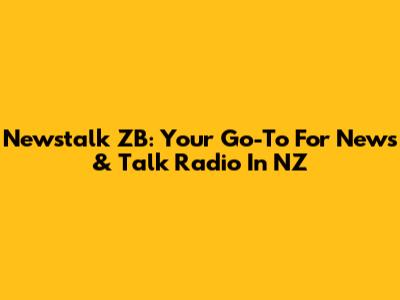 Newstalk ZB: Your Go-To For News & Talk Radio In NZ