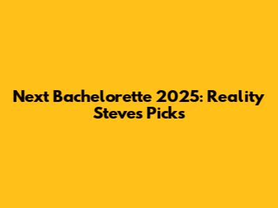 Next Bachelorette 2025: Reality Steve's Picks