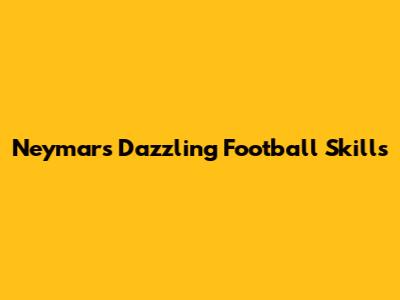 Neymar's Dazzling Football Skills