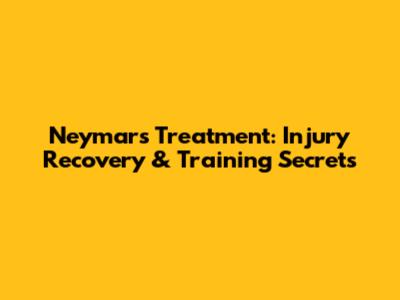 Neymar's Treatment: Injury Recovery & Training Secrets