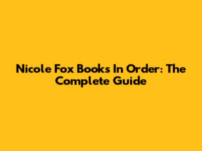 Nicole Fox Books In Order: The Complete Guide