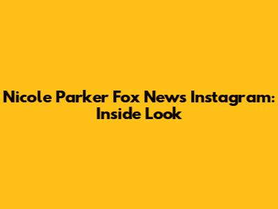 Nicole Parker Fox News Instagram: Inside Look