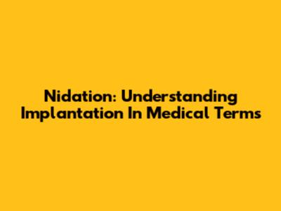 Nidation: Understanding Implantation In Medical Terms