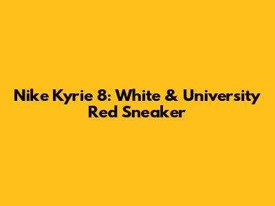 Nike Kyrie 8: White & University Red Sneaker