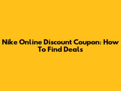 Nike Online Discount Coupon: How To Find Deals
