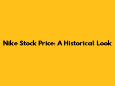 Nike Stock Price: A Historical Look