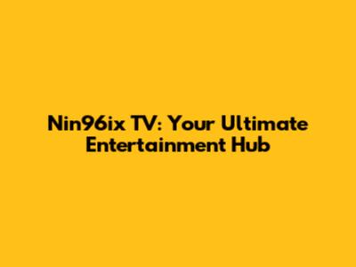 Nin96ix TV: Your Ultimate Entertainment Hub