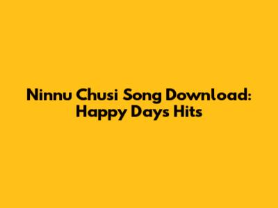Ninnu Chusi Song Download: Happy Days Hits
