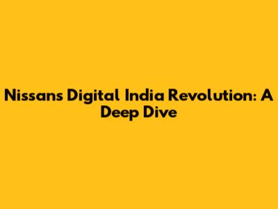Nissan's Digital India Revolution: A Deep Dive