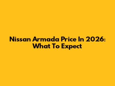 Nissan Armada Price In 2026: What To Expect