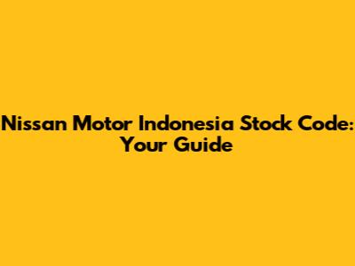 Nissan Motor Indonesia Stock Code: Your Guide