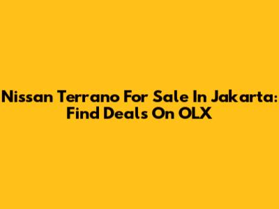 Nissan Terrano For Sale In Jakarta: Find Deals On OLX