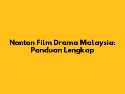 Nonton Film Drama Malaysia: Panduan Lengkap
