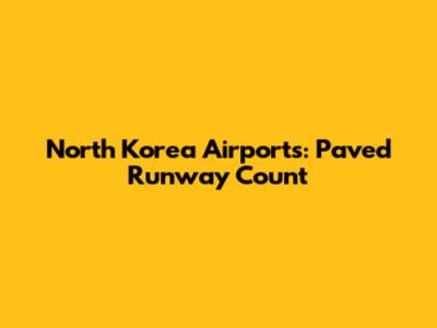 North Korea Airports: Paved Runway Count