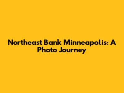 Northeast Bank Minneapolis: A Photo Journey