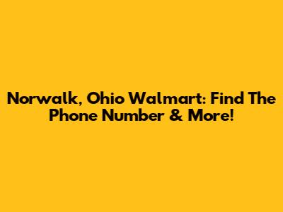 Norwalk, Ohio Walmart: Find The Phone Number & More!