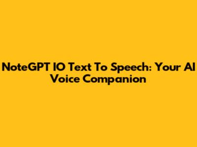 NoteGPT IO Text To Speech: Your AI Voice Companion
