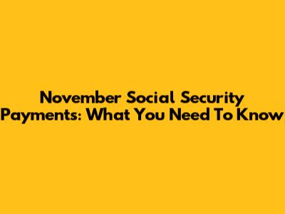 November Social Security Payments: What You Need To Know